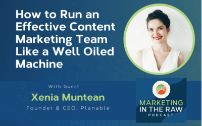 How to Run an Effective Content Marketing Team Like a Well Oiled Machine | Featuring Xenia Muntean | Ep. #33